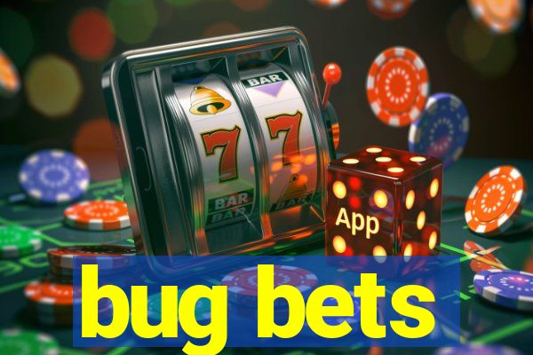 bug bets